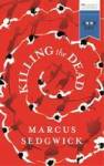 Marcus Sedgwick//Killing the Dead